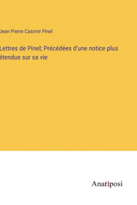 Lettres de Pinel; Précédées d'une notice plus étendue sur sa vie