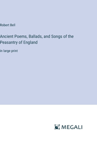 Ancient Poems, Ballads, and Songs of the Peasantry of England