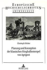 Planung Und Konzeption Der Klassischen Ringhallentempel Von Agrigent