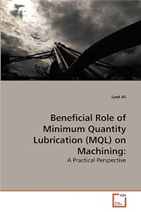 Beneficial Role of Minimum Quantity Lubrication (MQL) on Machining