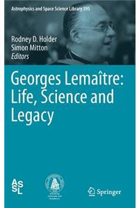 Georges Lemaître: Life, Science and Legacy