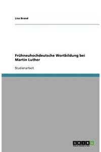 Frühneuhochdeutsche Wortbildung bei Martin Luther