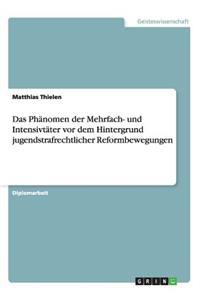 Phänomen der Mehrfach- und Intensivtäter vor dem Hintergrund jugendstrafrechtlicher Reformbewegungen