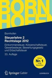 Steuerlehre 2 Rechtslage 2012: Einkommensteuer, Korperschaftsteuer, Gewerbesteuer, Bewertungsgesetz Und Erbschaftsteuer