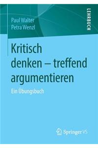 Kritisch Denken - Treffend Argumentieren