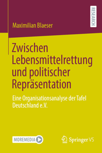 Zwischen Lebensmittelrettung Und Politischer Repräsentation: Eine Organisationsanalyse Der Tafel Deutschland E.V.