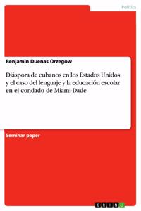 Diáspora de cubanos en los Estados Unidos y el caso del lenguaje y la educación escolar en el condado de Miami-Dade