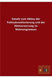 Gesetz Zum Abbau Der Fehlsubventionierung Und Der Mietverzerrung Im Wohnungswesen