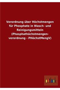 Verordnung über Höchstmengen für Phosphate in Wasch- und Reinigungsmitteln (Phosphathöchstmengen- verordnung - PHöchstMengV)