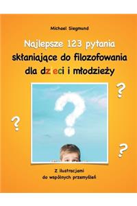 Najlepsze 123 pytania sklaniajace do filozofowania dla dzieci i mlodziezy