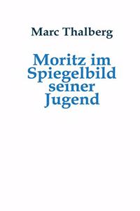 Moritz im Spiegelbild seiner Jugend