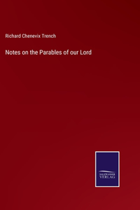 Notes on the Parables of our Lord