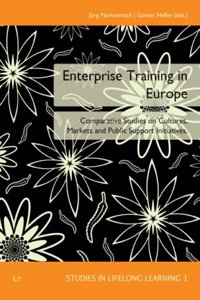 Enterprise Training in Europe: Comparative Studies on Cultures, Markets and Public Support Initiatives