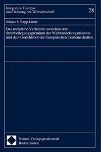 Das Rechtliche Verhaltnis Zwischen Dem Streitbeilegungsgremium Der Welthandelsorganisation Und Dem Gerichtshof Der Europaischen Gemeinschaften