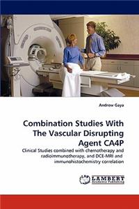 Combination Studies with the Vascular Disrupting Agent Ca4p