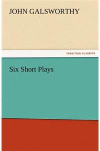 Six Short Plays