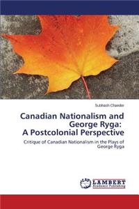 Canadian Nationalism and George Ryga: A Postcolonial Perspective