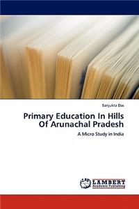 Primary Education In Hills Of Arunachal Pradesh