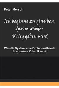 Ich Beginne Zu Glauben, Dass Es Wieder Krieg Geben Wird