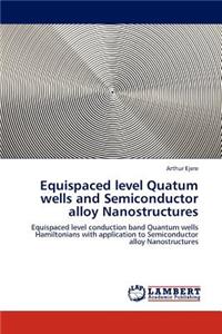 Equispaced level Quatum wells and Semiconductor alloy Nanostructures