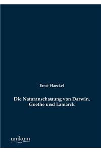 Die Naturanschauung von Darwin, Goethe und Lamarck