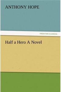 Half a Hero a Novel