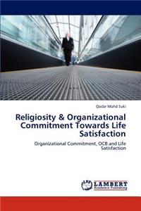 Religiosity & Organizational Commitment Towards Life Satisfaction