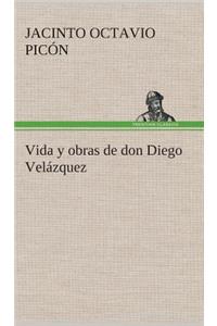 Vida y obras de don Diego Velázquez