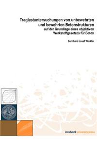 Traglastuntersuchungen von unbewehrten und bewehrten Betonstrukturen auf der Grundlage eines Objektiven Werkstoffgesetze