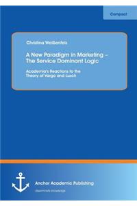 New Paradigm in Marketing - The Service Dominant Logic