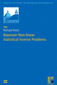 Bayesian Non-linear Statistical Inverse Problems (Zurich Lectures in Advanced Mathematics)