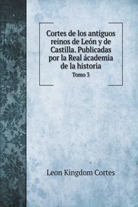 Cortes de los antiguos reinos de León y de Castilla. Publicadas por la Real ácademia de la historia