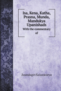 Isa, Kena, Katha, Prasna, Munda, Mandukya Upanishads