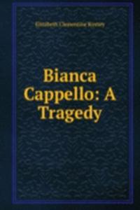 Bianca Cappello: A Tragedy