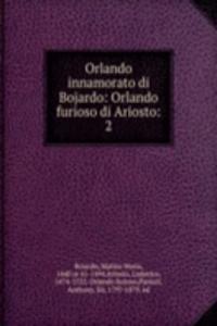 Orlando innamorato di Bojardo: Orlando furioso di Ariosto: