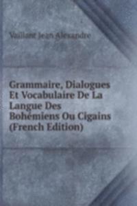 Grammaire, Dialogues Et Vocabulaire De La Langue Des Bohemiens Ou Cigains (French Edition)