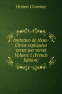 Imitation de Jesus-Christ expliquees verset par verset Volume 1 (French Edition)