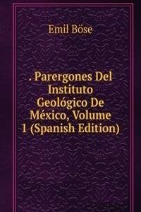 . Parergones Del Instituto Geologico De Mexico, Volume 1 (Spanish Edition)