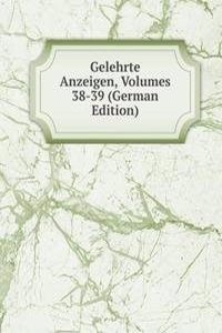 Gelehrte Anzeigen, Volumes 38-39 (German Edition)