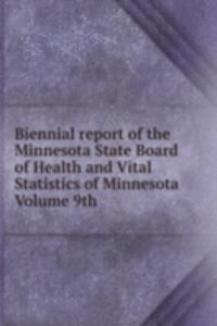 Biennial report of the Minnesota State Board of Health and Vital Statistics of Minnesota Volume 9th