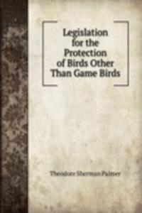 Legislation for the Protection of Birds Other Than Game Birds