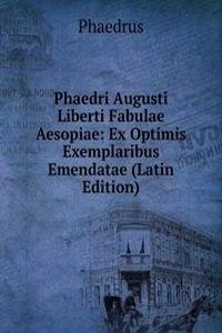 Phaedri Augusti Liberti Fabulae Aesopiae: Ex Optimis Exemplaribus Emendatae (Latin Edition)