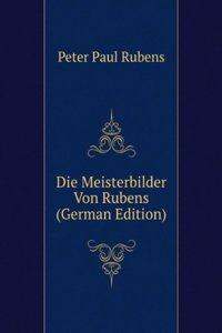 Die Meisterbilder Von Rubens (German Edition)