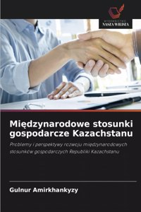 Miedzynarodowe stosunki gospodarcze Kazachstanu