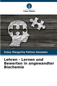 Lehren - Lernen und Bewerten in angewandter Biochemie