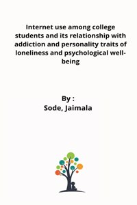 Internet use among college students and its relationship with addiction and personality traits of loneliness and psychological well-being