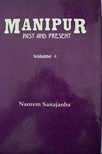 Manipur: Past And Present The Ordeals And Heritage Of A Civilization Volume 4 (Pan-Manipuris In Asia And Autochthones)