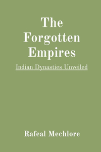The Forgotten Empires: Indian Dynasties Unveiled