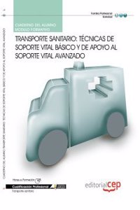 Cuaderno del Alumno Transporte sanitario: Tecnicas de soporte vital basico y de apoyo al soporte vital avanzado. Cualificaciones Profesionales