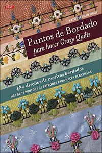Puntos de bordado para hacer Crazy Quilts: 480 disenos de motivos bordados. Mas de 70 puntos y 36 patrones para hacer plantillas